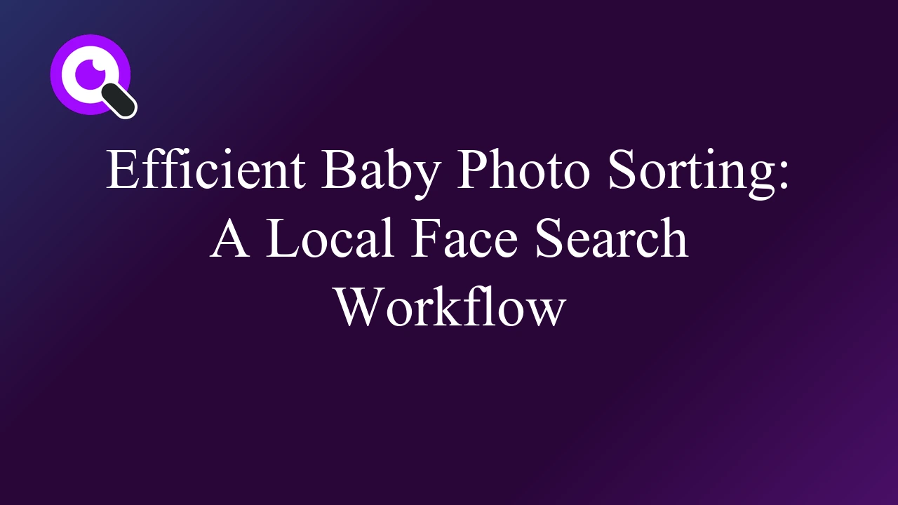 Efficient Baby Photo Sorting: A Local Face Search Workflow