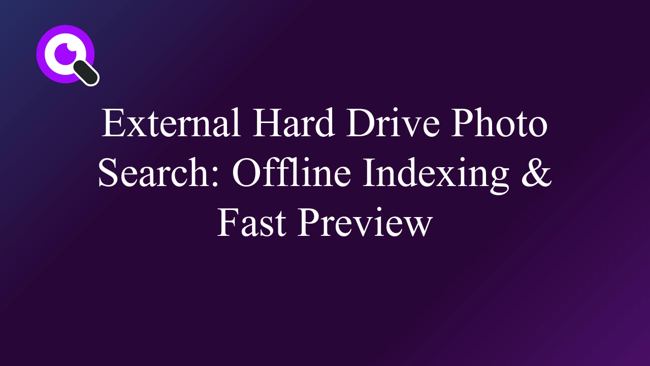 External Hard Drive Photo Search: Offline Indexing & Fast Preview