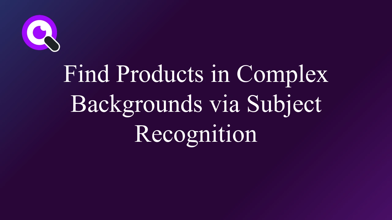 Find Products in Complex Backgrounds via Subject Recognition