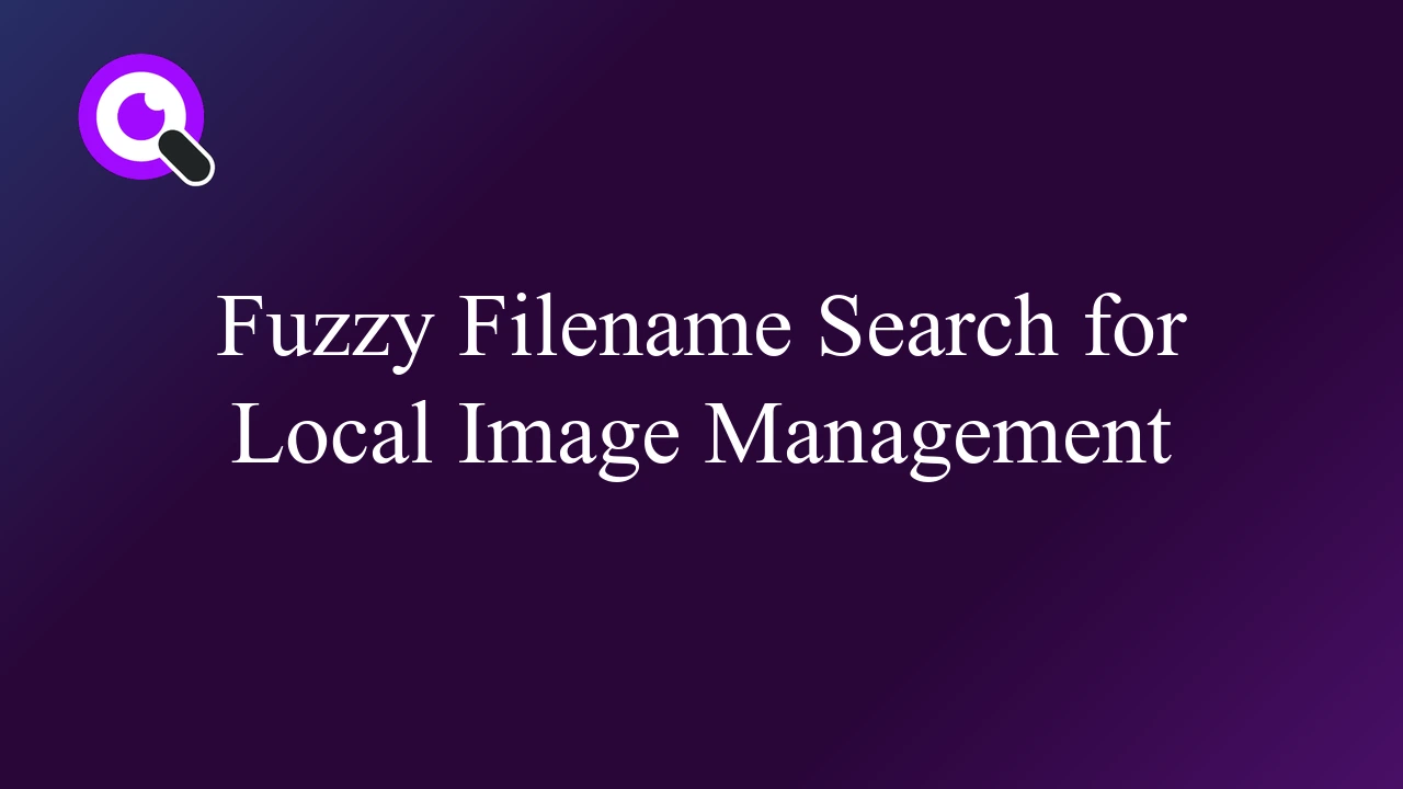 Fuzzy Filename Search for Local Image Management