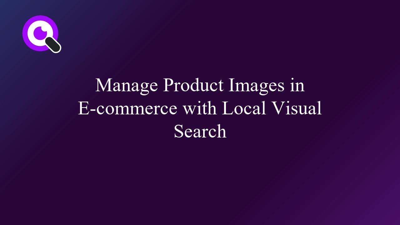 Manage Product Images in E-commerce with Local Visual Search