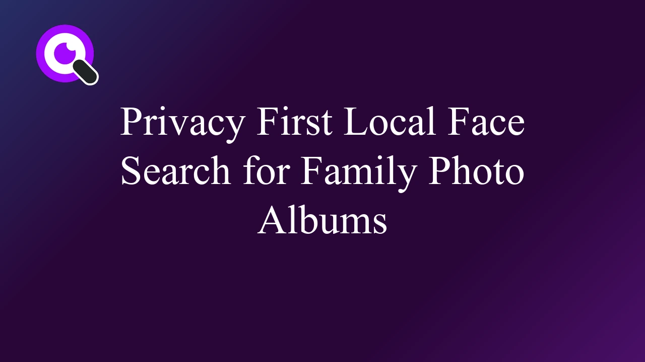 Privacy First Local Face Search for Family Photo Albums